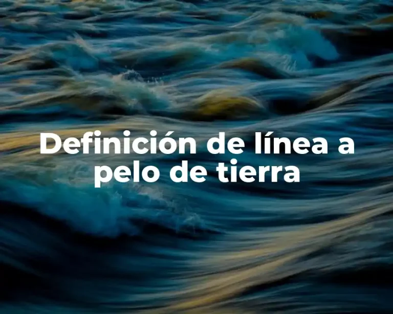 Definición de línea a pelo de tierra