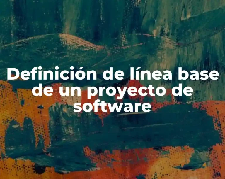 Definición de línea base de un proyecto de software