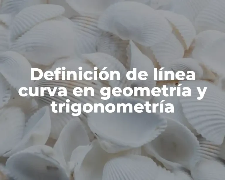 Definición de línea curva en geometría y trigonometría