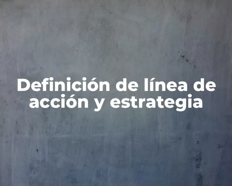 Definición de línea de acción y estrategia