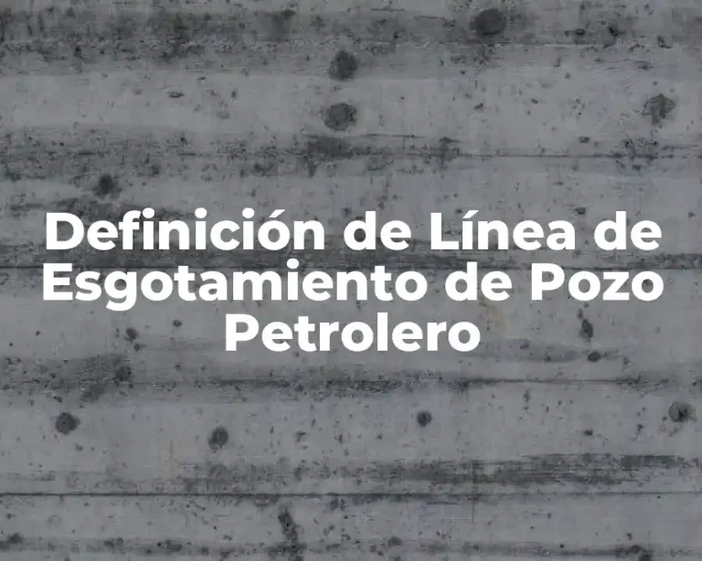 Definición de Línea de Esgotamiento de Pozo Petrolero