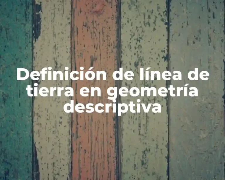 Definición de línea de tierra en geometría descriptiva