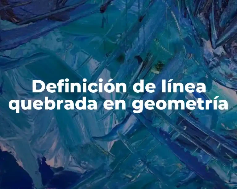 Definición de línea quebrada en geometría