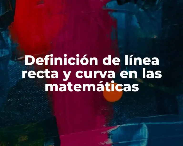 Definición de línea recta y curva en las matemáticas