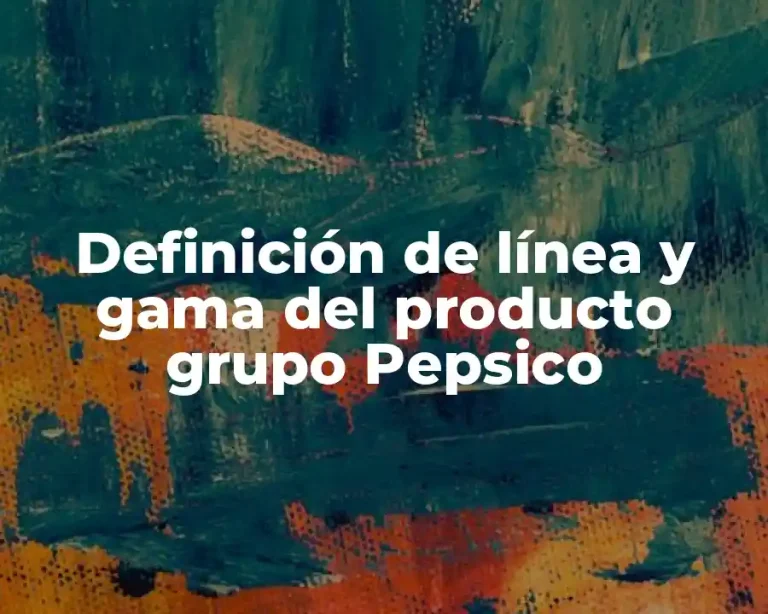 Definición de línea y gama del producto grupo Pepsico