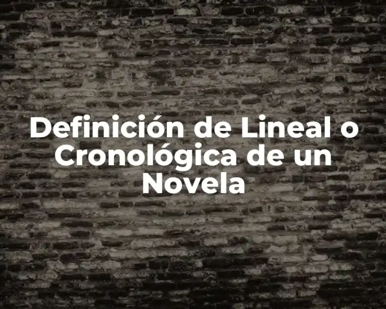 Definición de Lineal o Cronológica de un Novela