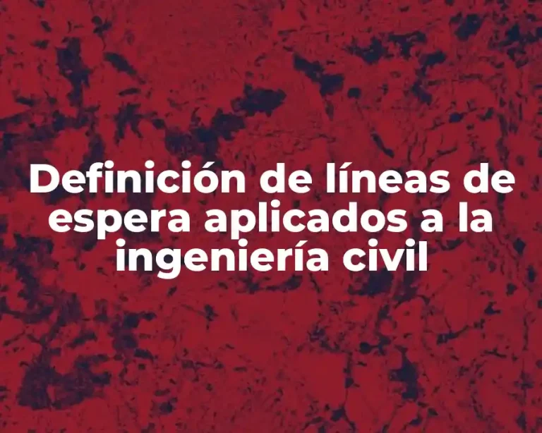 Definición de líneas de espera aplicados a la ingeniería civil