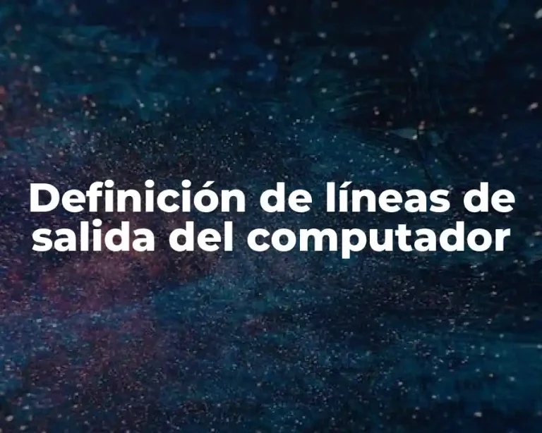 Definición de líneas de salida del computador