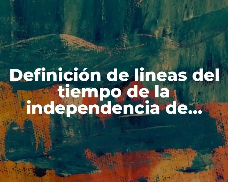 Definición de lineas del tiempo de la independencia de México