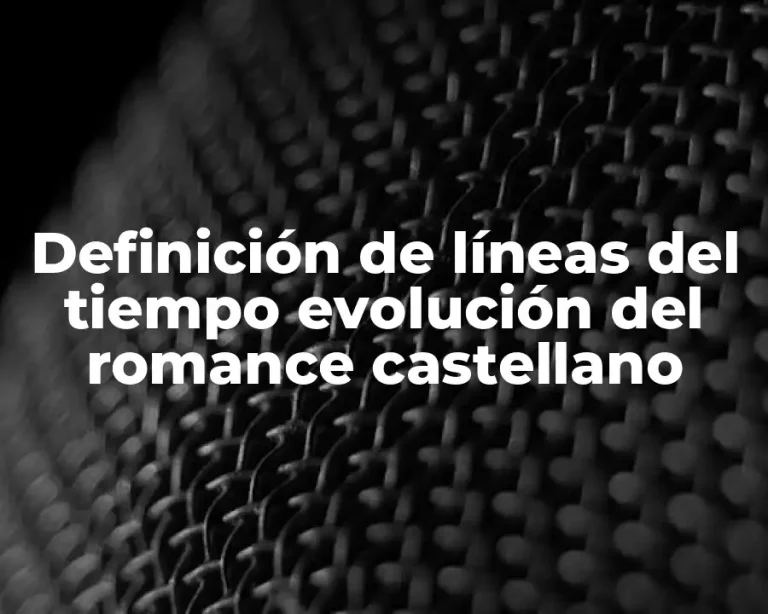 Definición de líneas del tiempo evolución del romance castellano