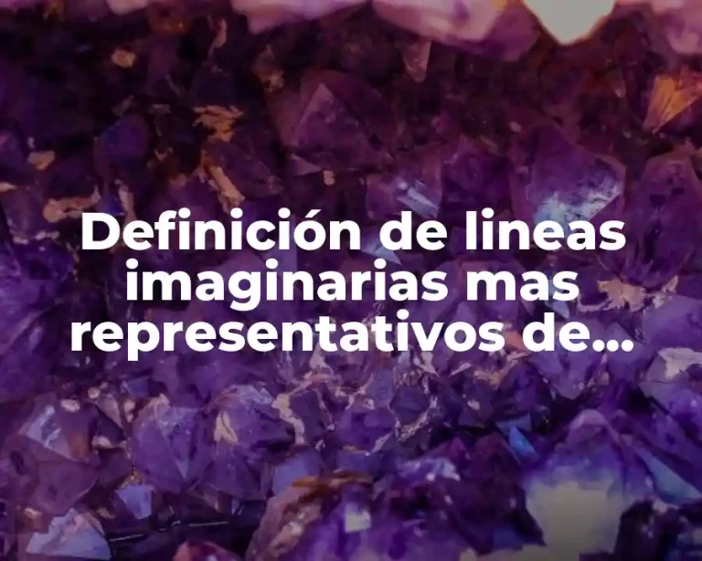 Definición de lineas imaginarias mas representativos de nuestro planeta