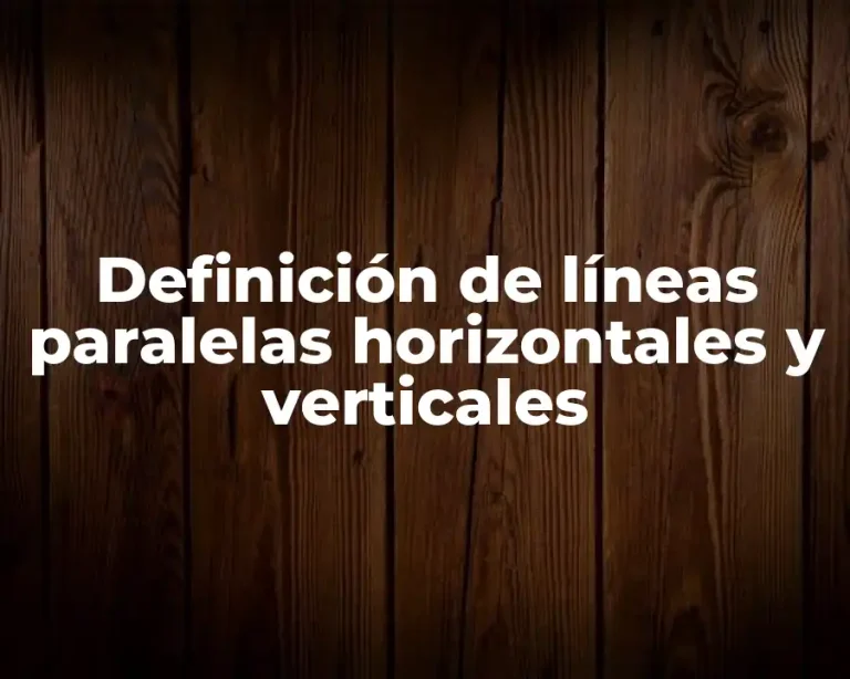 Definición de líneas paralelas horizontales y verticales