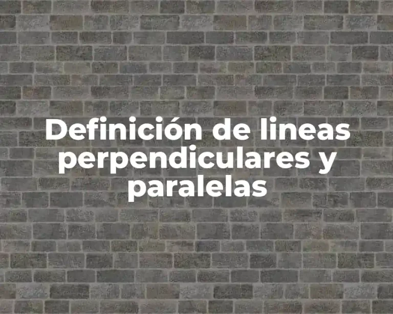 Definición de lineas perpendiculares y paralelas