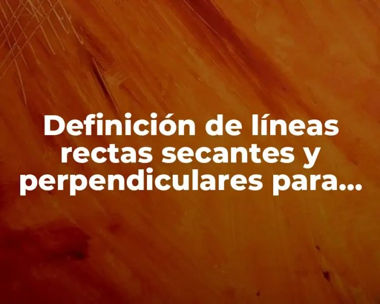 Definición de líneas rectas secantes y perpendiculares para primaria
