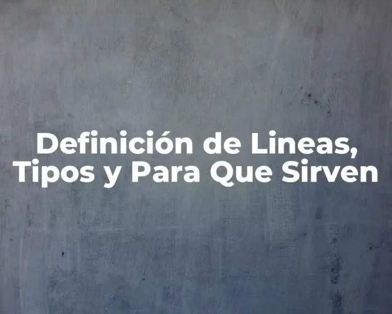 Definición de Lineas, Tipos y Para Que Sirven