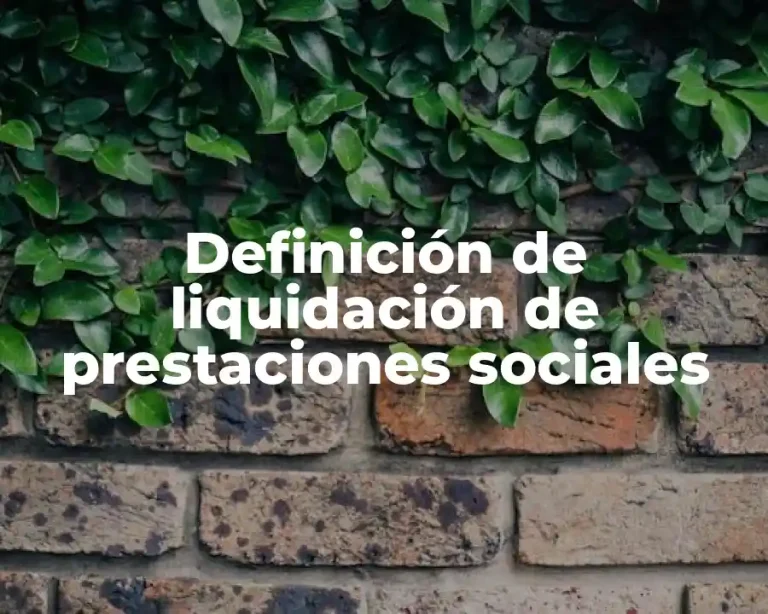 Definición de liquidación de prestaciones sociales
