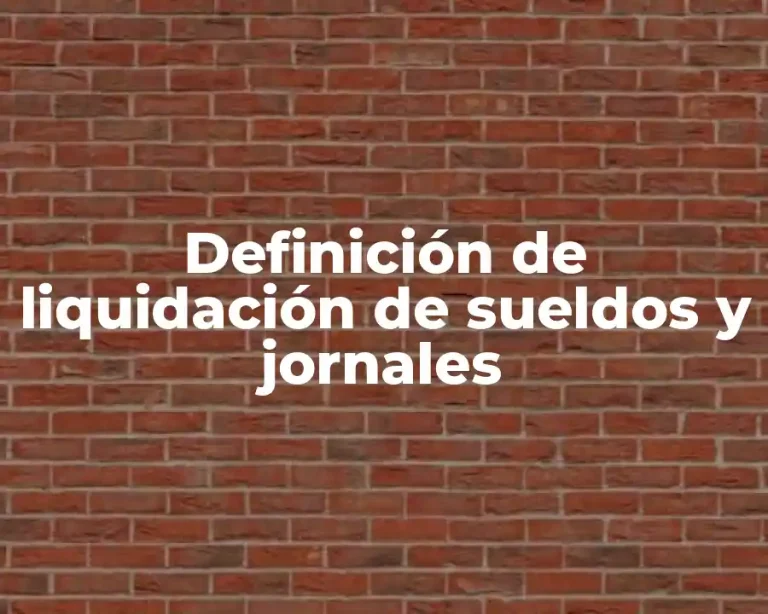 Definición de liquidación de sueldos y jornales