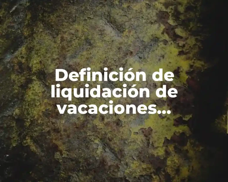 Definición de liquidación de vacaciones compensadas en dinero