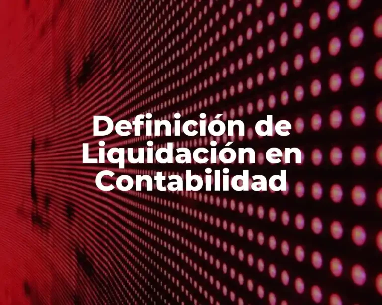 Definición de Liquidación en Contabilidad