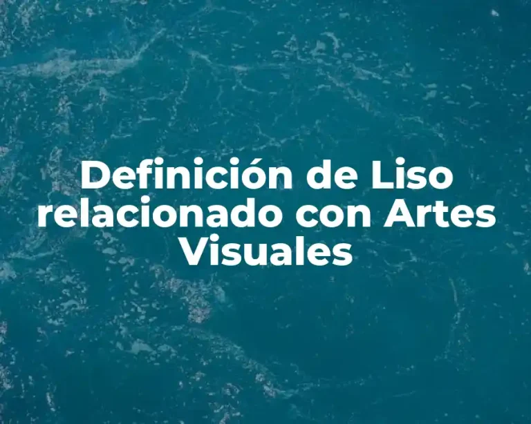 Definición de Liso relacionado con Artes Visuales