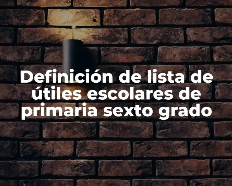 Definición de lista de útiles escolares de primaria sexto grado