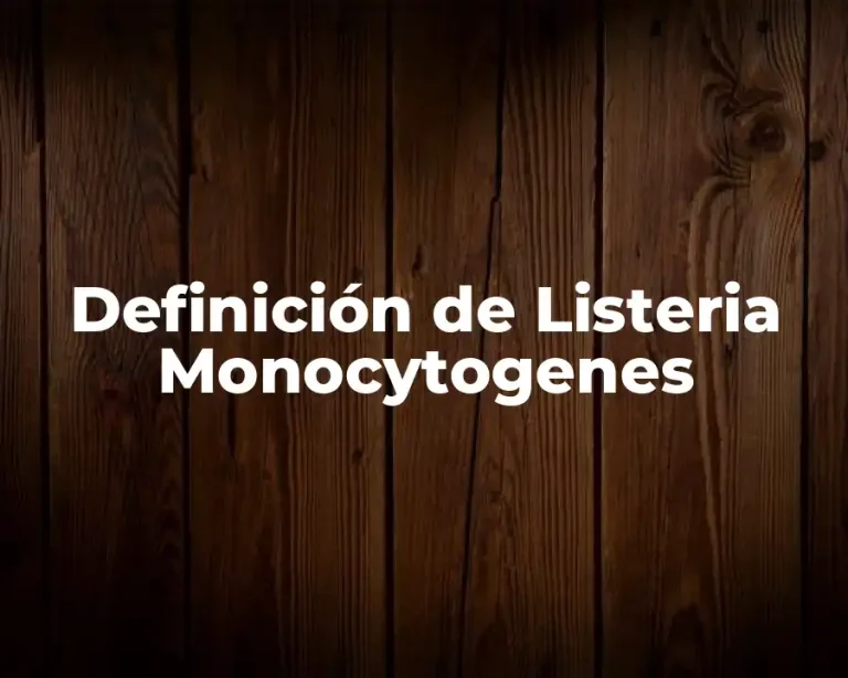 Definición de Listeria Monocytogenes
