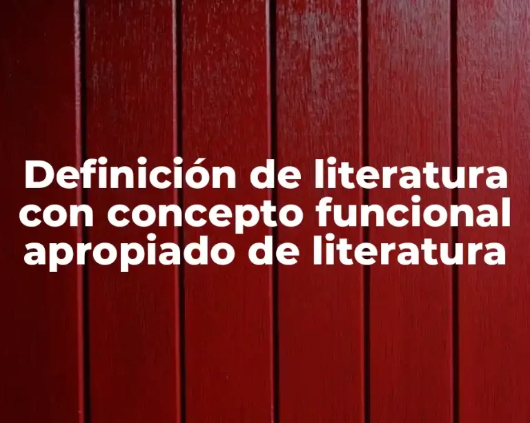 Definición de literatura con concepto funcional apropiado de literatura