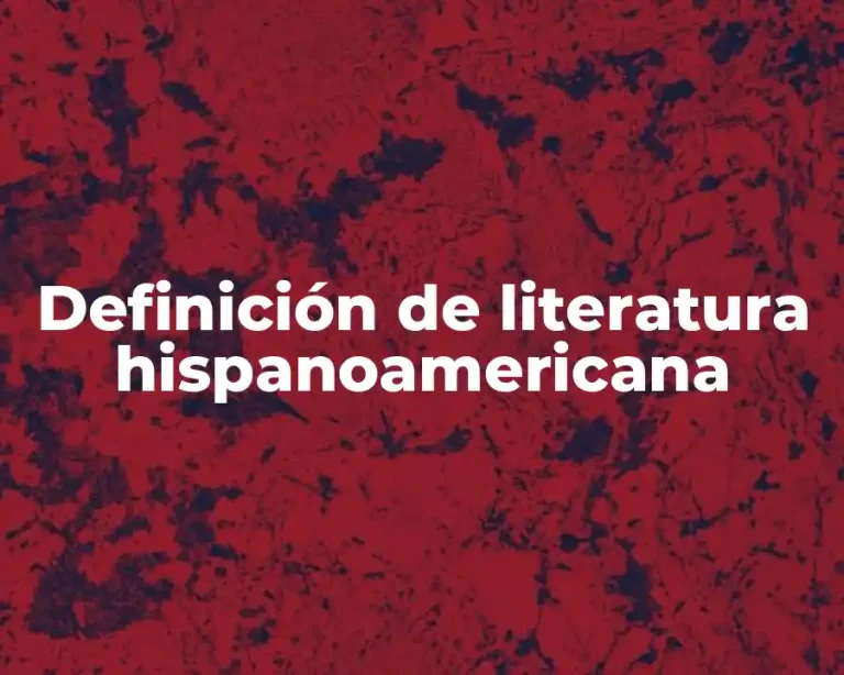 Definición de literatura hispanoamericana