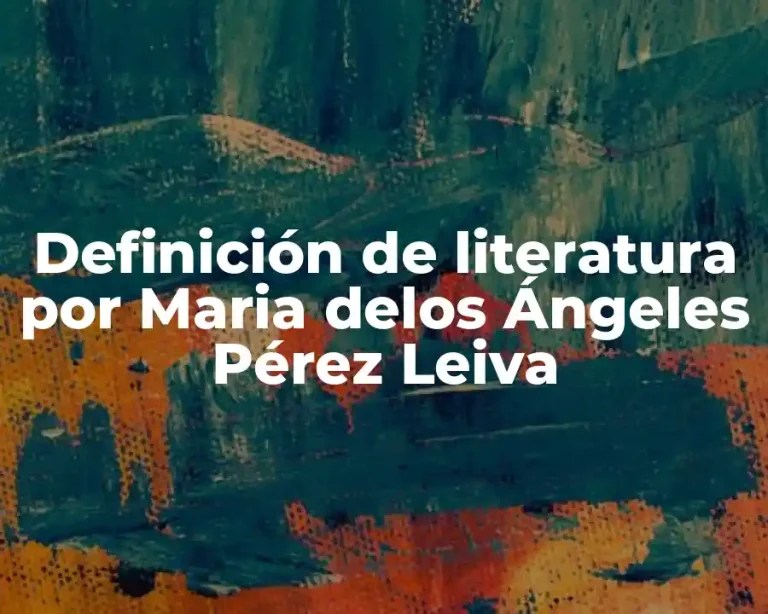 Definición de literatura por Maria delos Ángeles Pérez Leiva