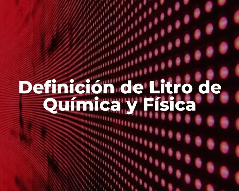 Definición de Litro de Química y Física