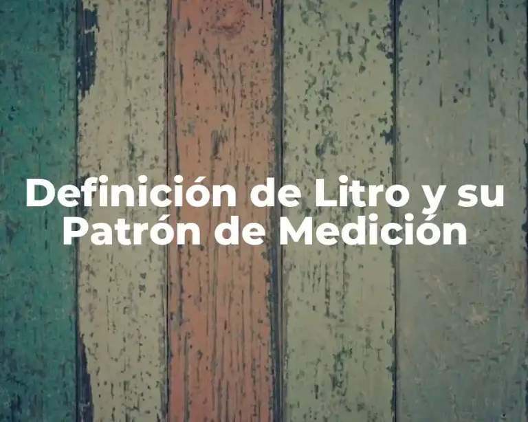 Definición de Litro y su Patrón de Medición