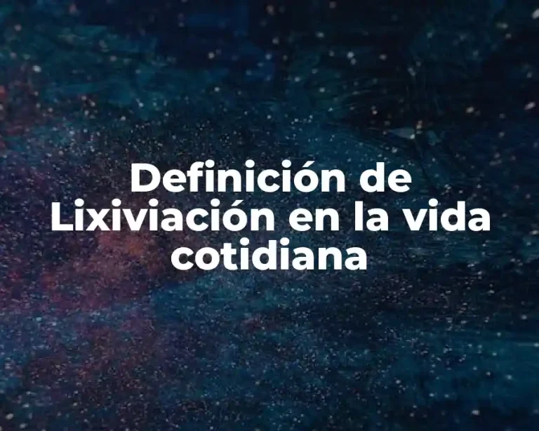 Definición de Lixiviación en la vida cotidiana