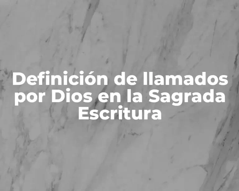Definición de llamados por Dios en la Sagrada Escritura