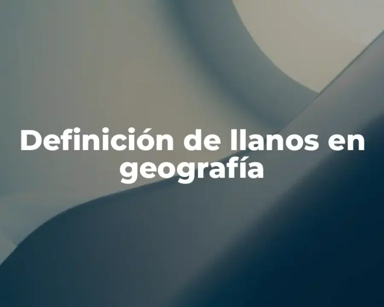 Definición de llanos en geografía