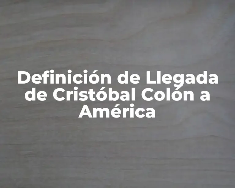 Definición de Llegada de Cristóbal Colón a América
