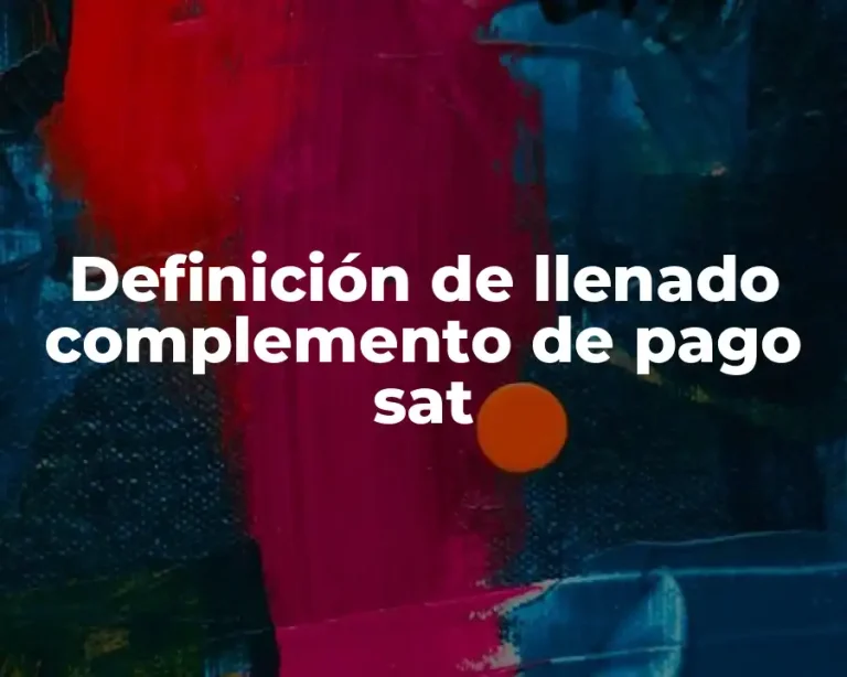 Definición de llenado complemento de pago sat