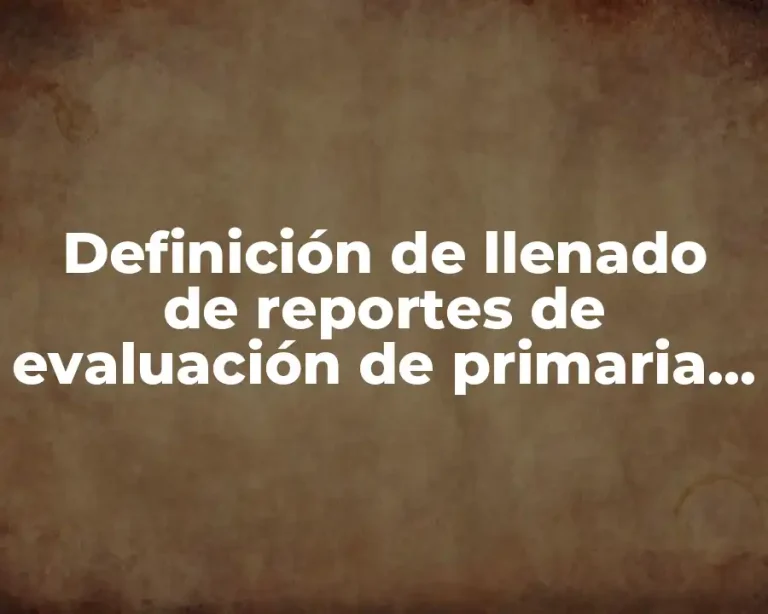 Definición de llenado de reportes de evaluación de primaria indígena