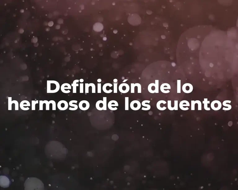 Definición de lo hermoso de los cuentos