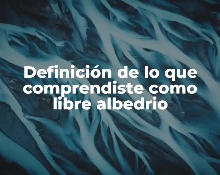 Definición de lo que comprendiste como libre albedrio