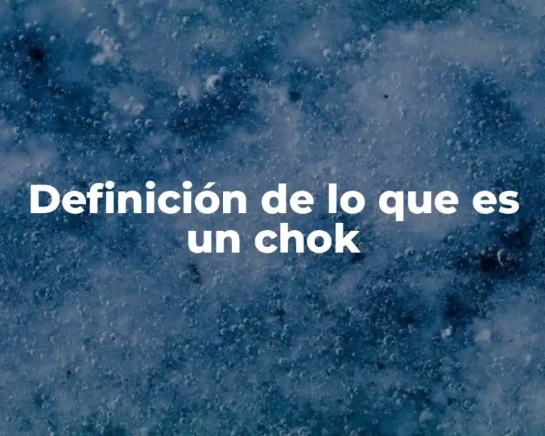 Definición de lo que es un chok