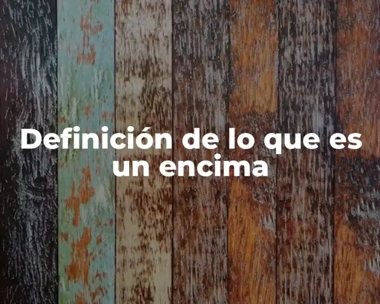 Definición de lo que es un encima