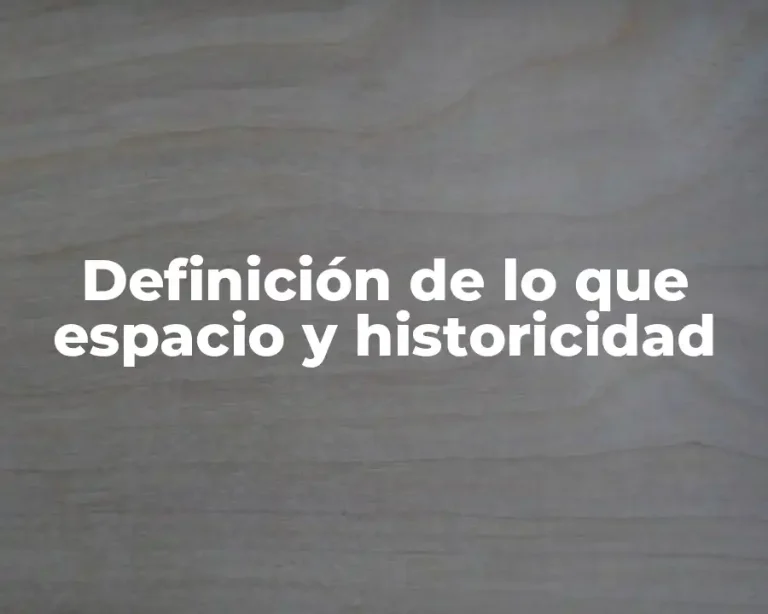 Definición de lo que espacio y historicidad