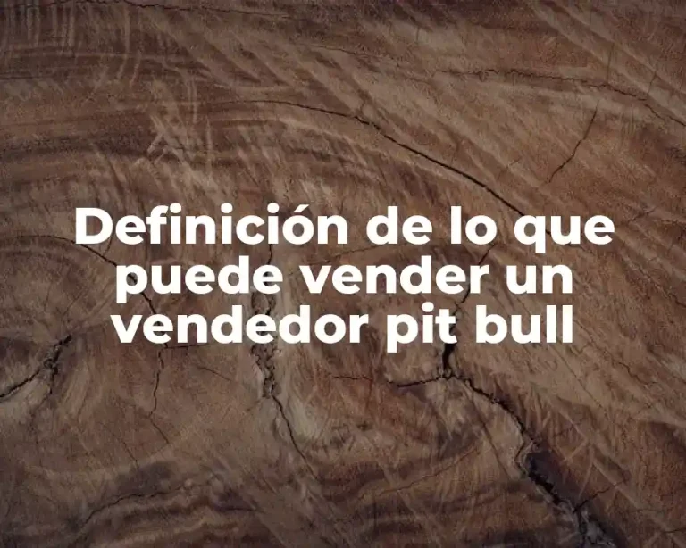 Definición de lo que puede vender un vendedor pit bull