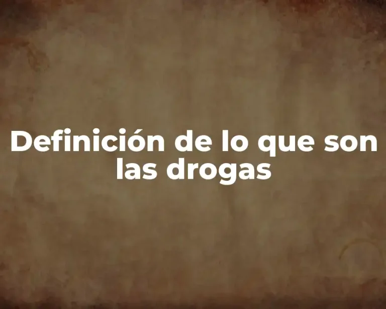 Definición de lo que son las drogas