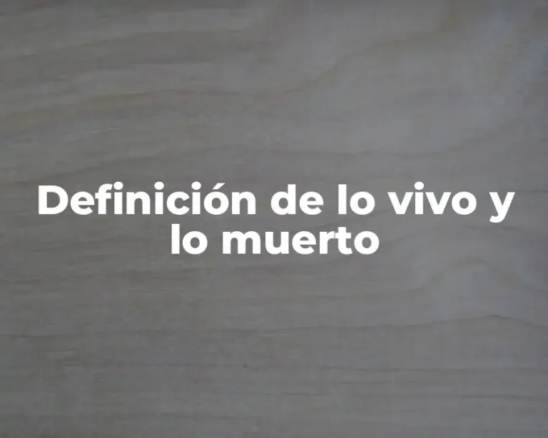 Definición de lo vivo y lo muerto