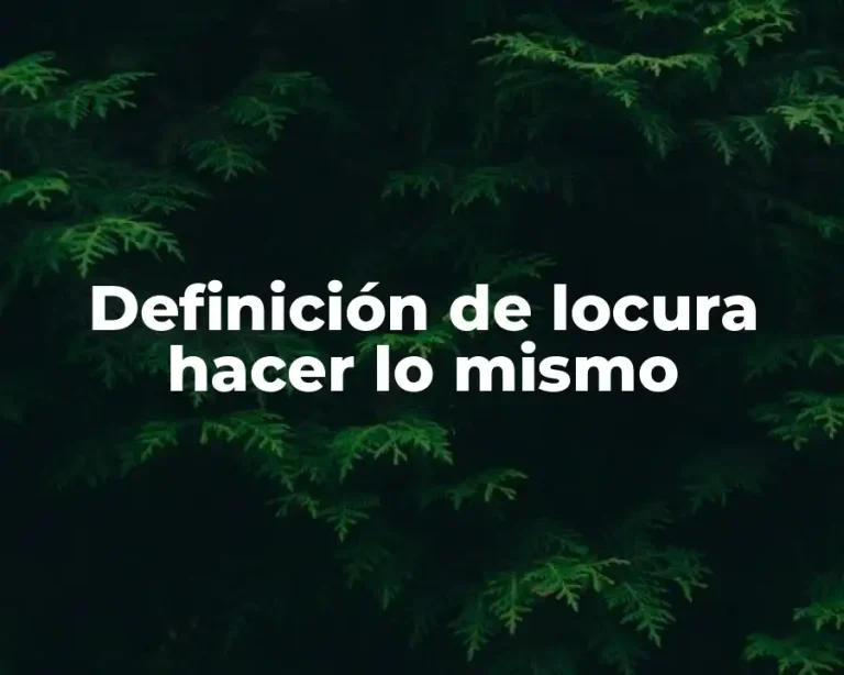 Definición de locura hacer lo mismo