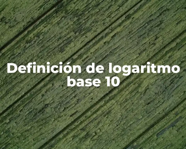 Definición de logaritmo base 10