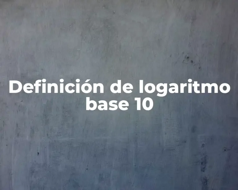 Definición de logaritmo base 10