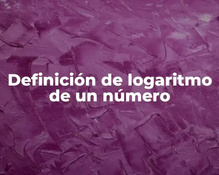 Definición de logaritmo de un número