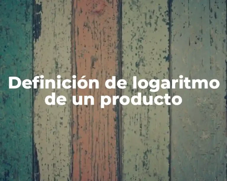 Definición de logaritmo de un producto